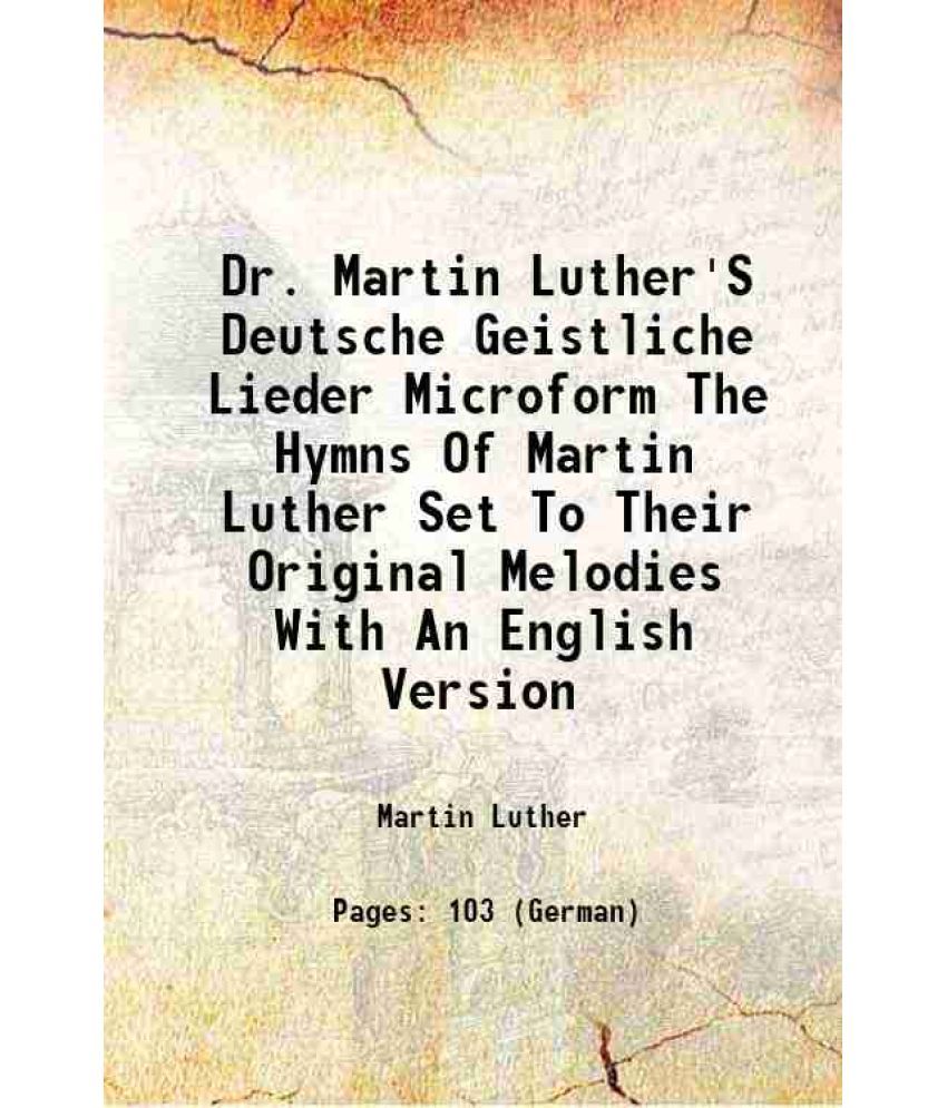     			Dr. Martin Luther'S Deutsche Geistliche Lieder Microform The Hymns Of Martin Luther Set To Their Original Melodies With An English Version [Hardcover]