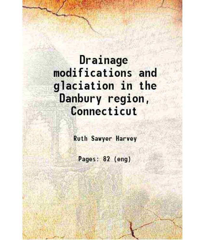     			Drainage modifications and glaciation in the Danbury region, Connecticut 1920 [Hardcover]