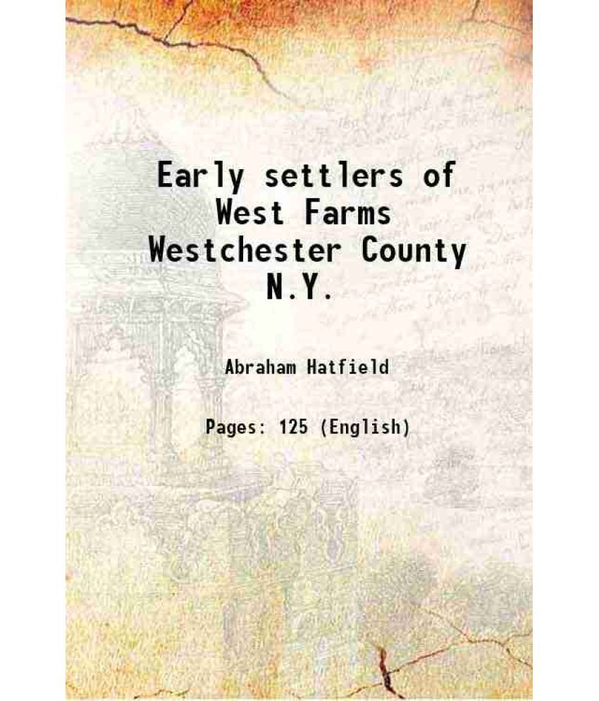     			Early settlers of West Farms Westchester County N. Y. 1913 [Hardcover]