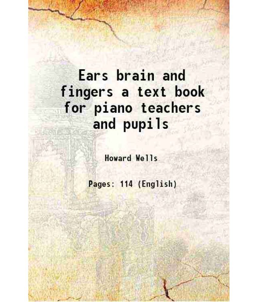     			Ears brain and fingers a text book for piano teachers and pupils 1914 [Hardcover]