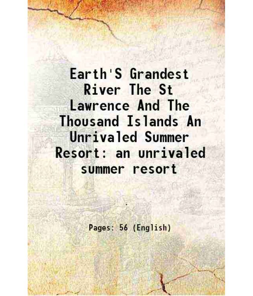     			Earth'S Grandest River The St Lawrence And The Thousand Islands An Unrivaled Summer Resort an unrivaled summer resort 1895 [Hardcover]