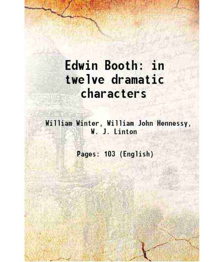     			Edwin Booth in twelve dramatic characters 1872 [Hardcover]