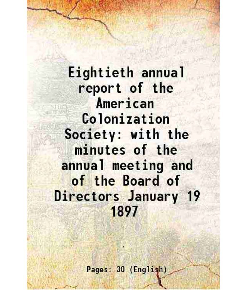     			Eightieth annual report of the American Colonization Society with the minutes of the annual meeting and of the Board of Directors January [Hardcover]