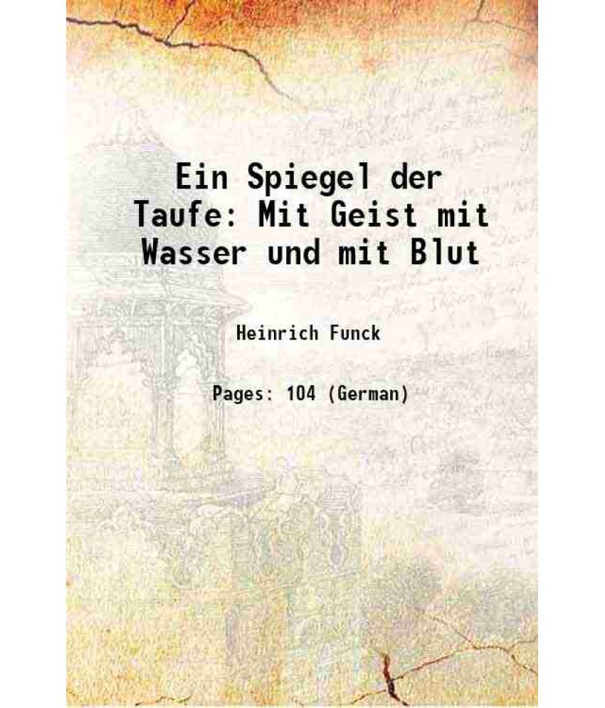     			Ein Spiegel der Taufe Mit Geist mit Wasser und mit Blut 1861 [Hardcover]