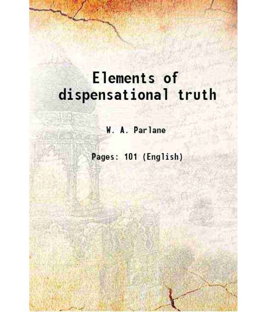     			Elements of dispensational truth 1894 [Hardcover]