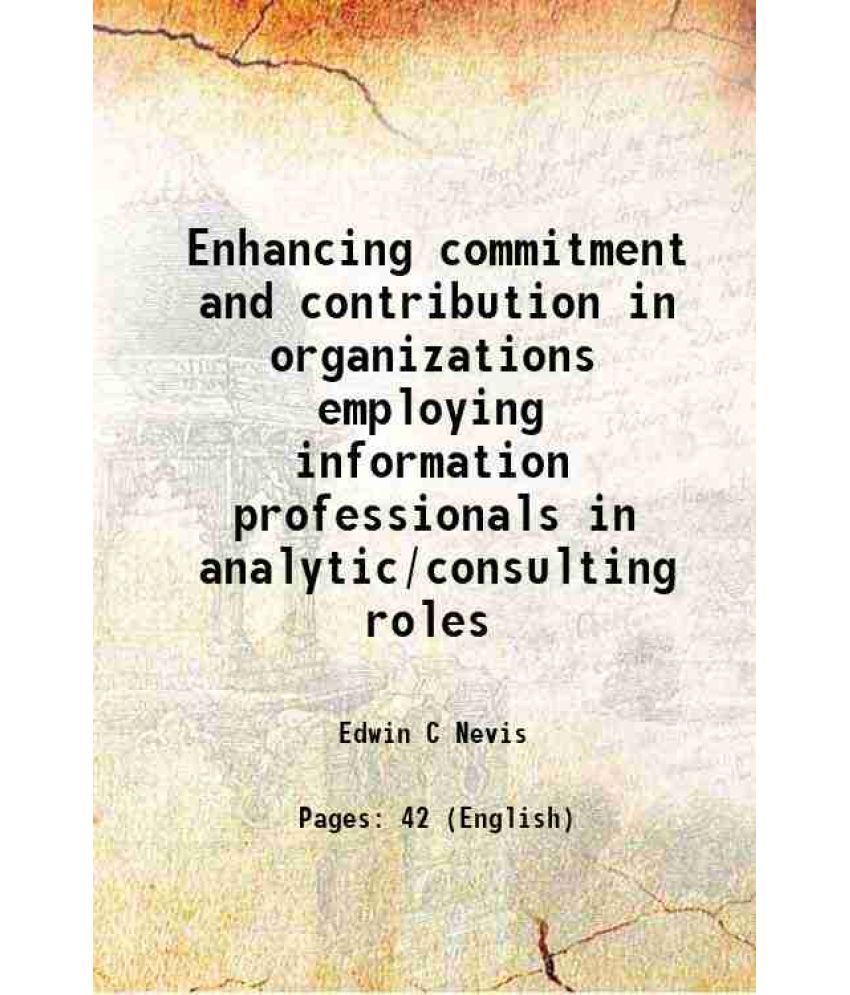     			Enhancing commitment and contribution in organizations employing information professionals in analytic/consulting roles 1984 [Hardcover]