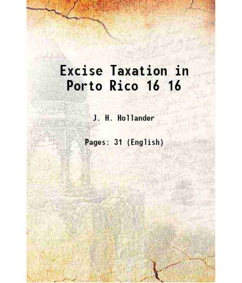     			Excise Taxation in Porto Rico Volume 16 1902 [Hardcover]