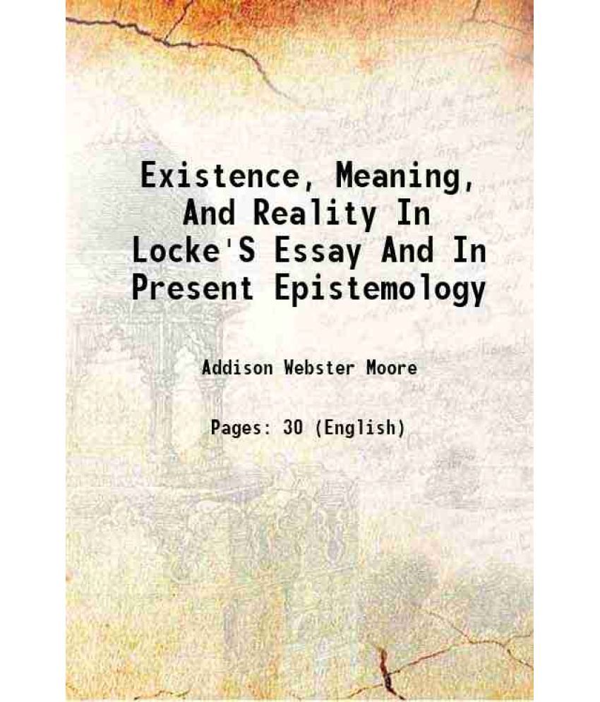     			Existence, Meaning, And Reality In Locke'S Essay And In Present Epistemology 1903 [Hardcover]