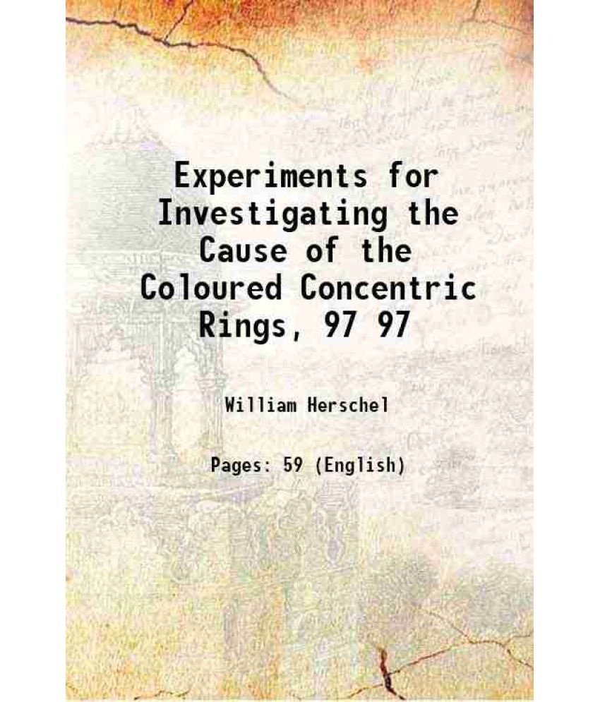     			Experiments for Investigating the Cause of the Coloured Concentric Rings, Volume 97 1807 [Hardcover]