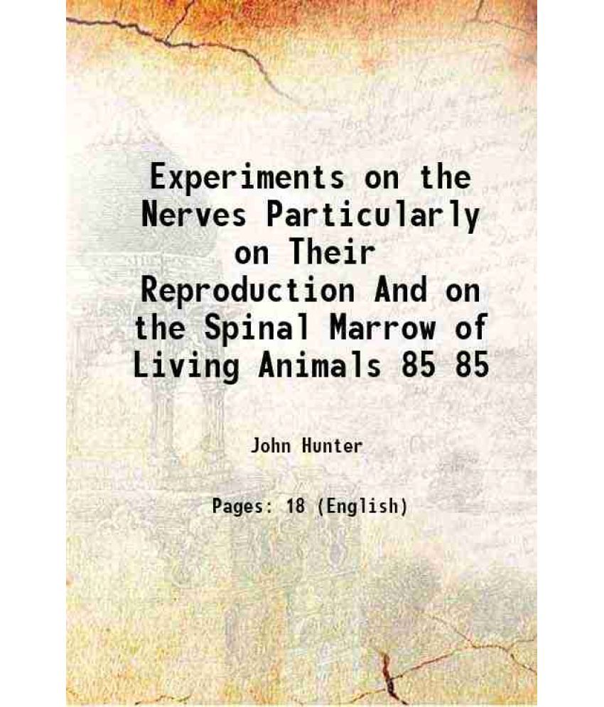     			Experiments on the Nerves Particularly on Their Reproduction And on the Spinal Marrow of Living Animals Volume 85 1795 [Hardcover]