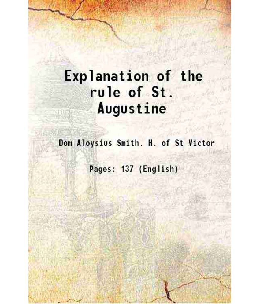     			Explanation of the rule of St Augustine 1911 [Hardcover]