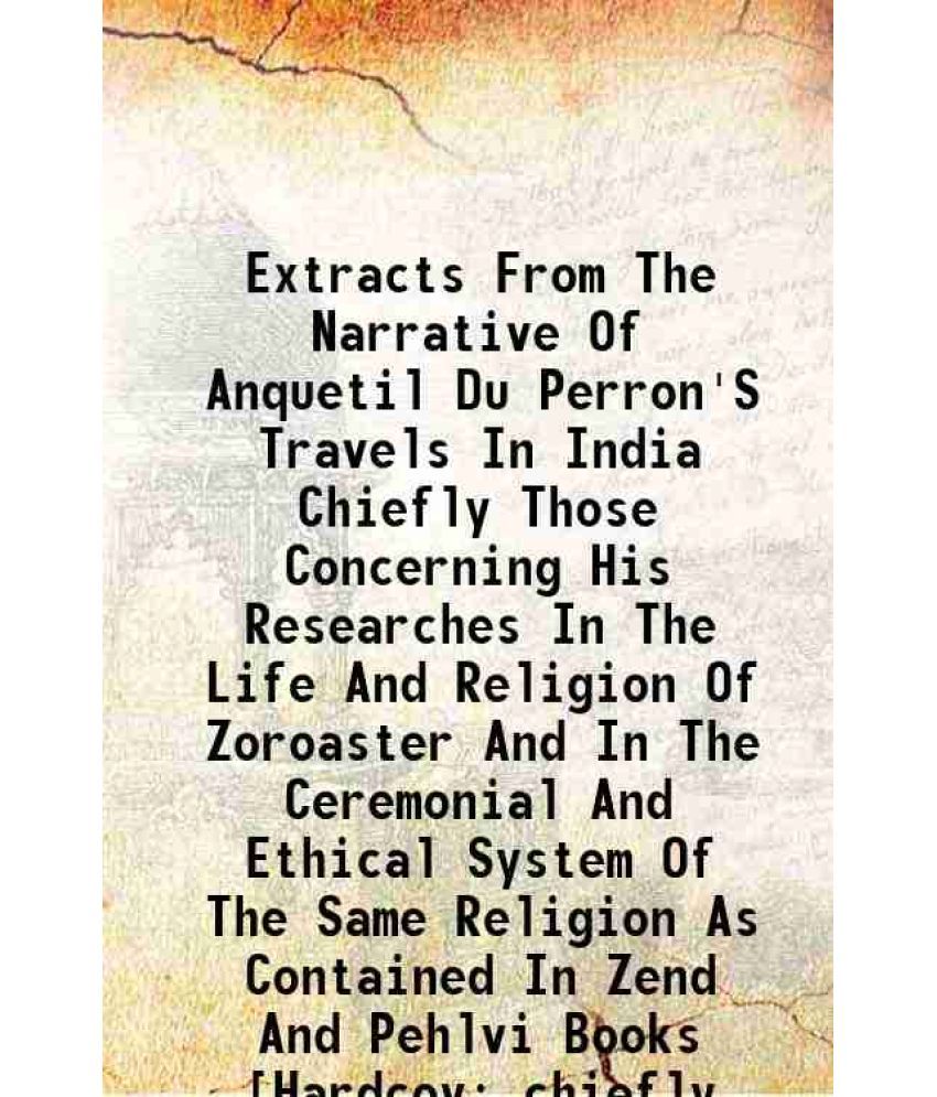     			Extracts From The Narrative Of Anquetil Du Perron'S Travels In India Chiefly Those Concerning His Researches In The Life And Religion Of Z [Hardcover]