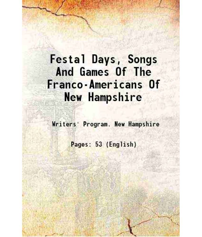     			Festal Days, Songs And Games Of The Franco-Americans Of New Hampshire [Hardcover]