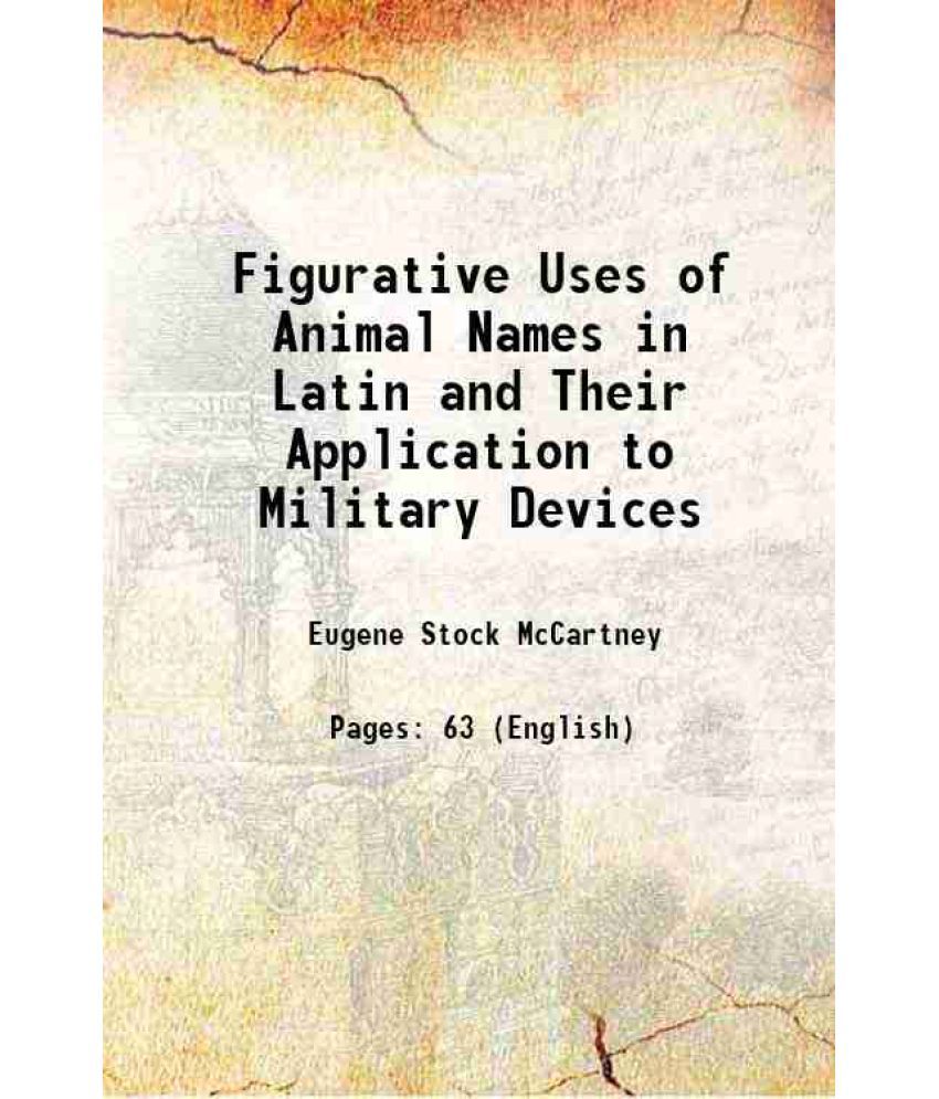     			Figurative Uses of Animal Names in Latin and Their Application to Military Devices 1912 [Hardcover]