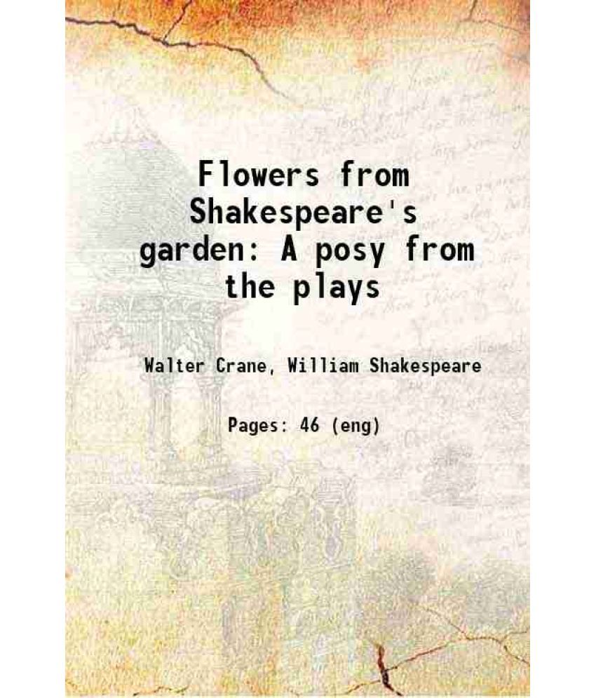     			Flowers from Shakespeare's garden A posy from the plays 1909 [Hardcover]