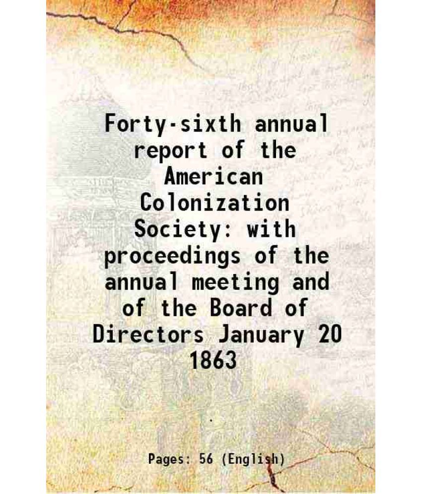     			Forty-sixth annual report of the American Colonization Society with proceedings of the annual meeting and of the Board of Directors Januar [Hardcover]