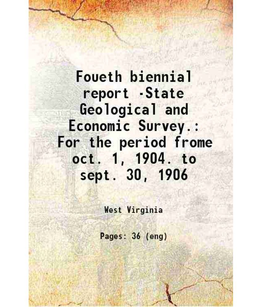     			Foueth biennial report -State Geological and Economic Survey. For the period frome oct. 1, 1904. to sept. 30, 1906 Volume 1904/06 1907 [Hardcover]
