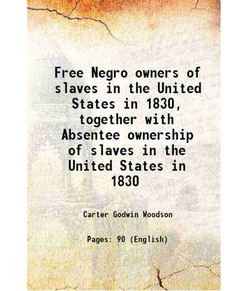     			Free Negro owners of slaves in the United States in 1830 together with Absentee ownership of slaves in the United States in 1830 1924 [Hardcover]