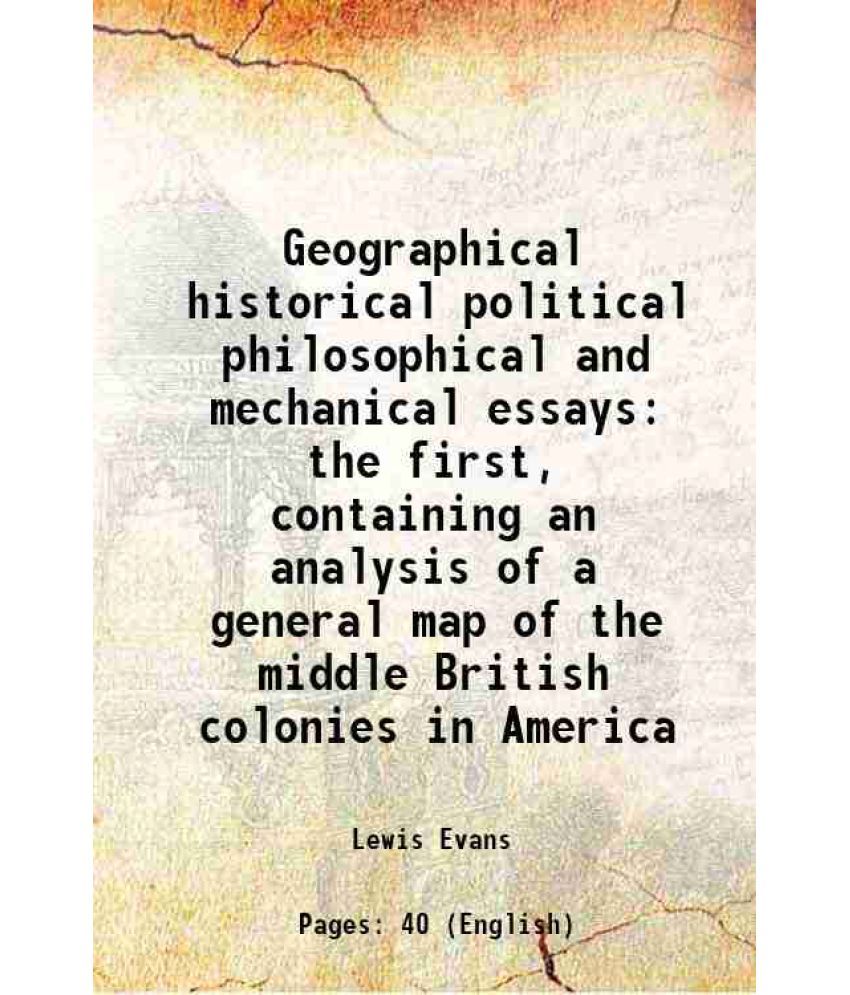     			Geographical historical political philosophical and mechanical essays the first, containing an analysis of a general map of the middle Bri [Hardcover]