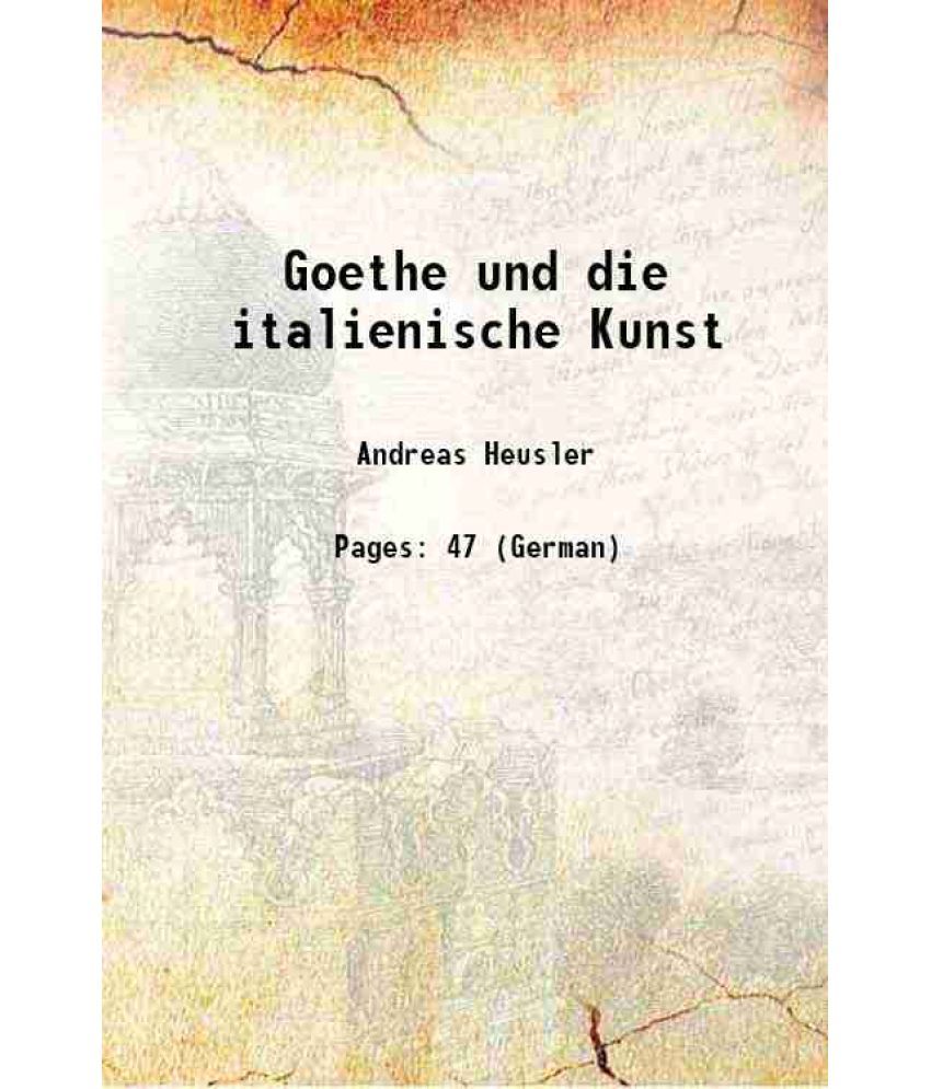     			Goethe und die italienische Kunst 1891 [Hardcover]