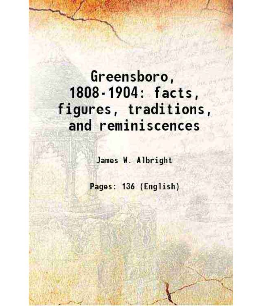     			Greensboro, 1808-1904 facts, figures, traditions, and reminiscences 1904 [Hardcover]