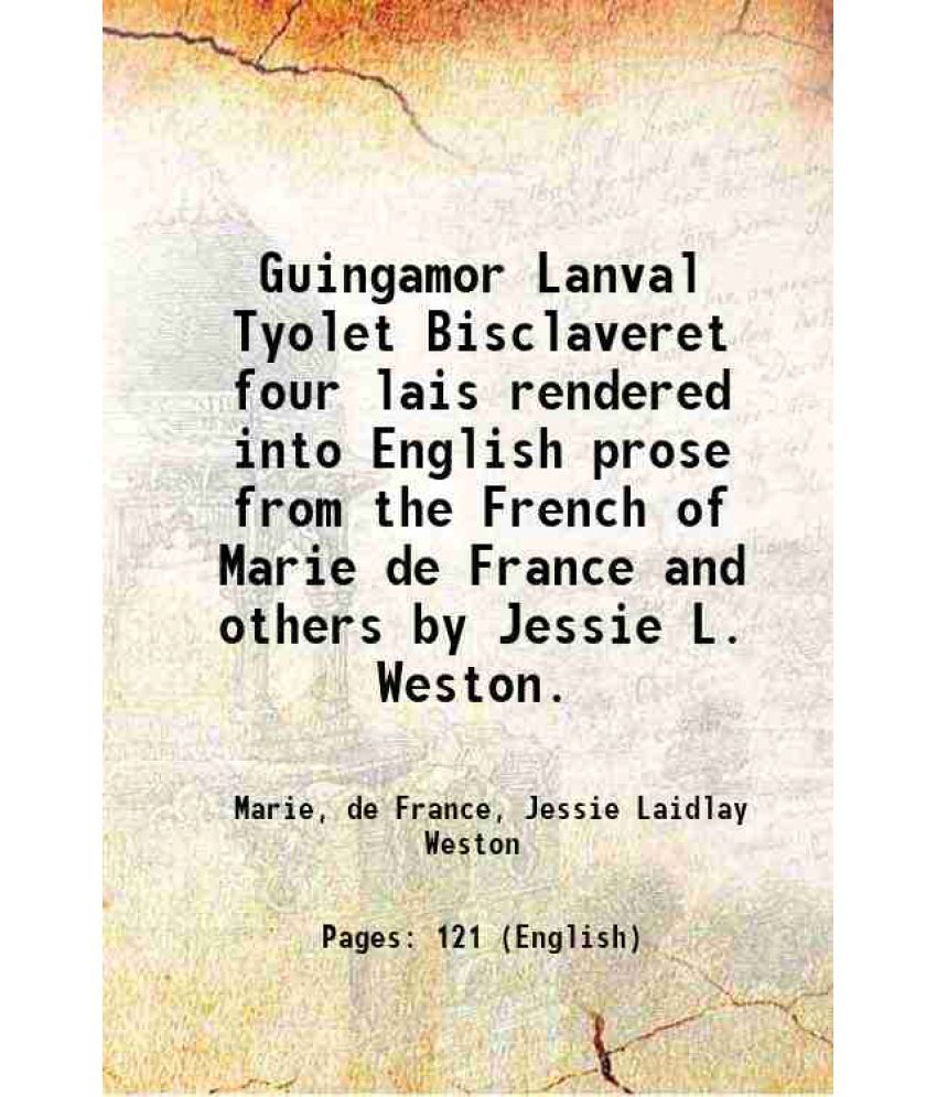     			Guingamor Lanval Tyolet Bisclaveret four lais rendered into English prose from the French of Marie de France and others by Jessie L. Westo [Hardcover]