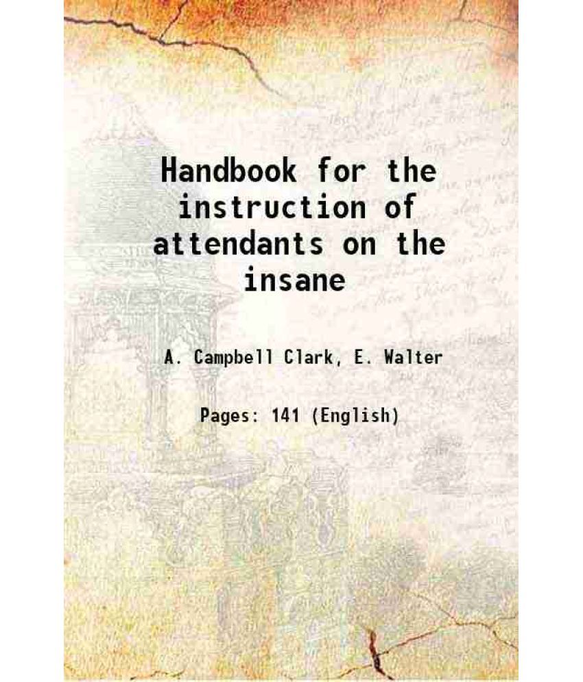     			Handbook for the instruction of attendants on the insane 1893 [Hardcover]