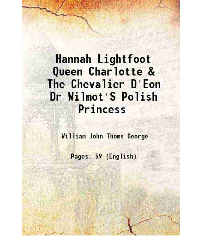     			Hannah Lightfoot Queen Charlotte & The Chevalier D'Eon Dr Wilmot'S Polish Princess 1867 [Hardcover]