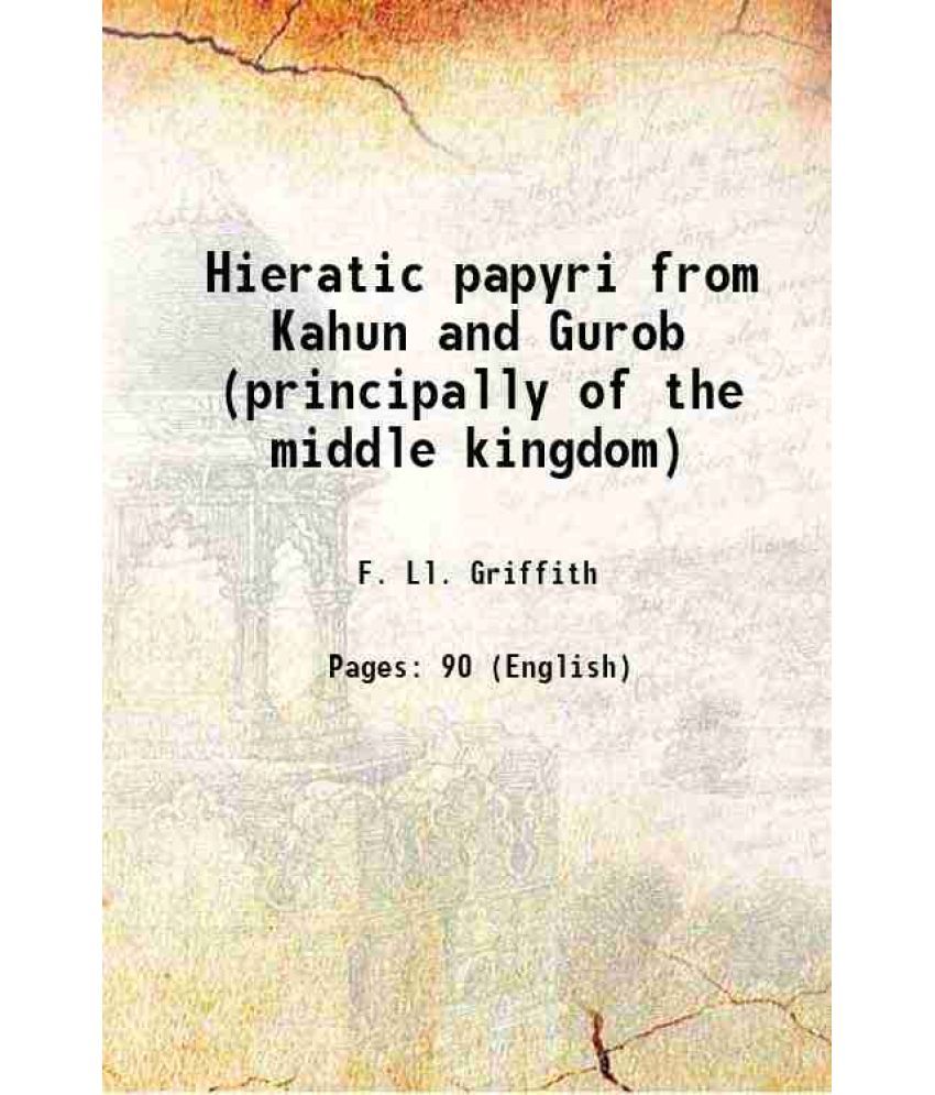     			Hieratic papyri from Kahun and Gurob (principally of the middle kingdom) 1898 [Hardcover]