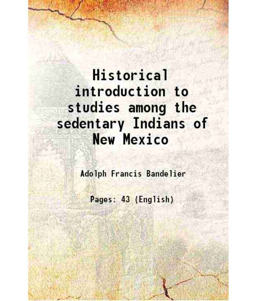     			Historical introduction to studies among the sedentary Indians of New Mexico 1881 [Hardcover]