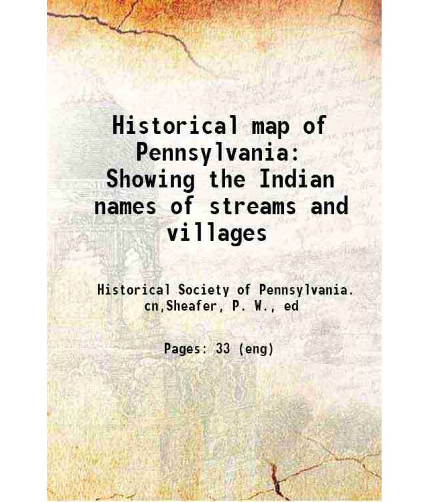     			Historical map of Pennsylvania Showing the Indian names of streams and villages and paths of travel 1875 [Hardcover]