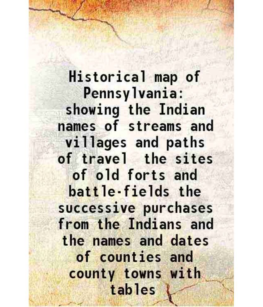     			Historical map of Pennsylvania showing the Indian names of streams and villages and paths of travel 1875 [Hardcover]