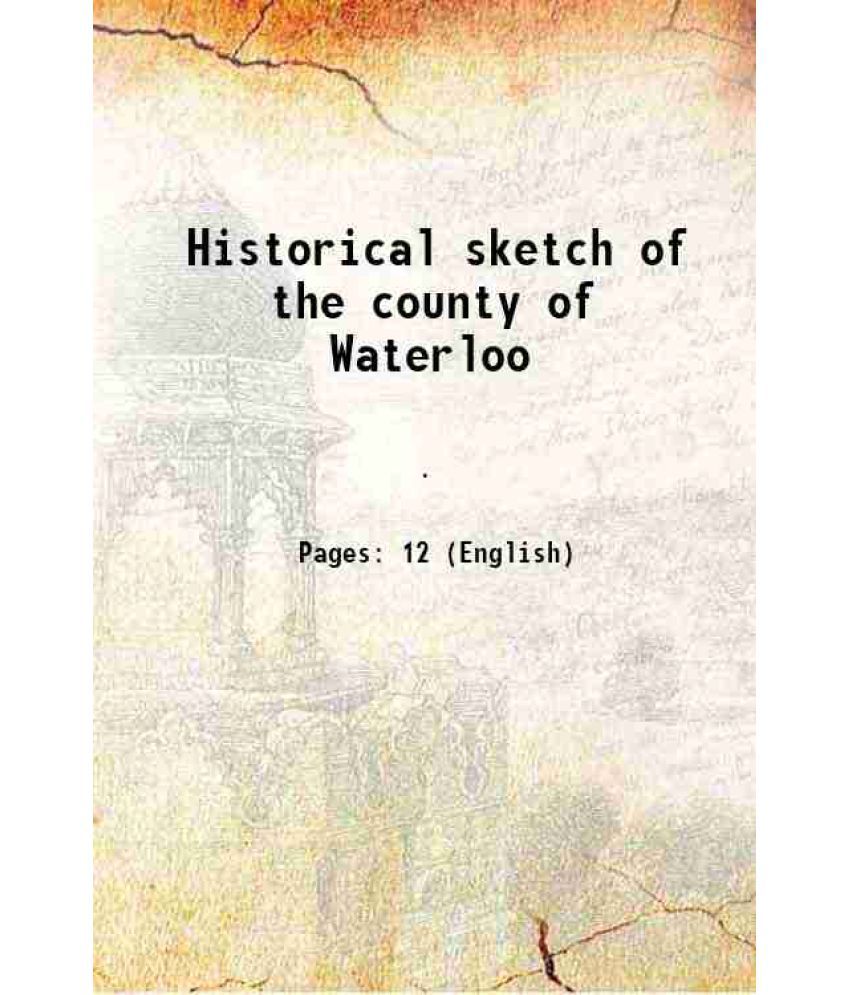     			Historical sketch of the county of Waterloo 1881 [Hardcover]