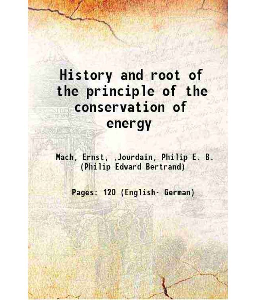     			History and root of the principle of the conservation of energy 1911 [Hardcover]