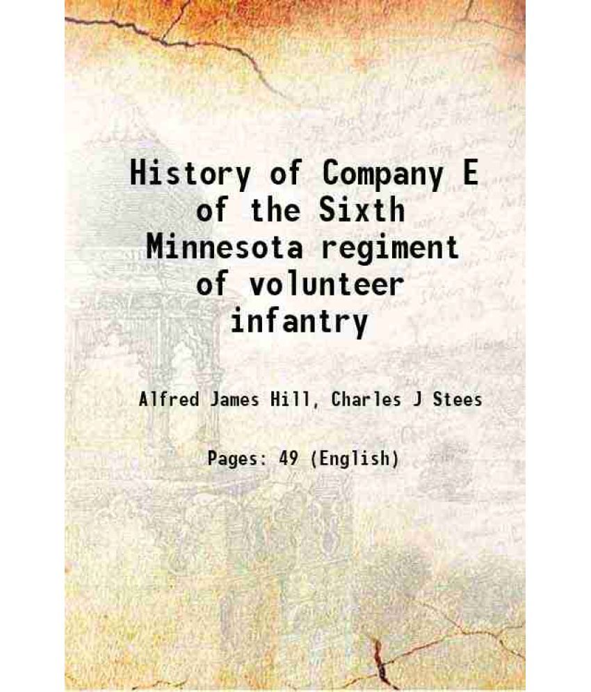     			History of Company E of the Sixth Minnesota regiment of volunteer infantry 1899 [Hardcover]