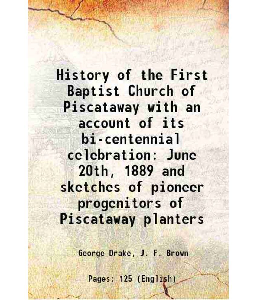     			History of the First Baptist Church of Piscataway with an account of its bi-centennial celebration 1889 [Hardcover]