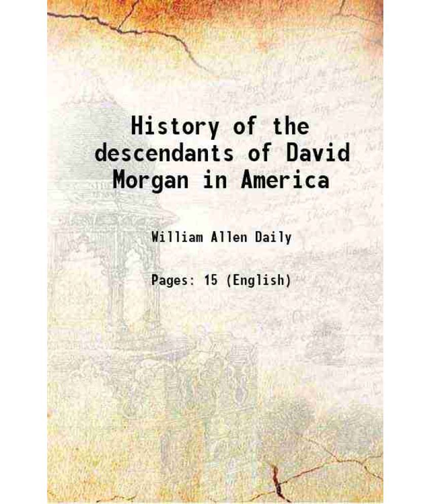     			History of the descendants of David Morgan in America 1909 [Hardcover]