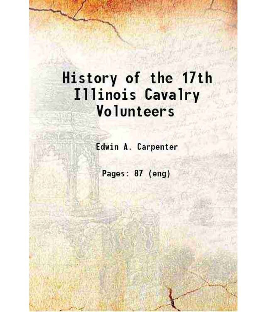     			History of the seventeenth Illinois Cavalry Volunteers 1886 [Hardcover]