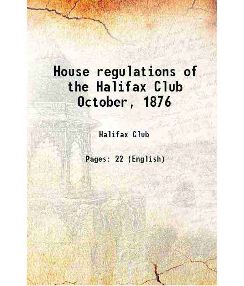     			House regulations of the Halifax Club October, 1876 1876 [Hardcover]