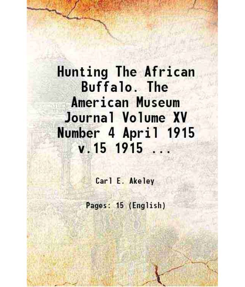     			Hunting The African Buffalo one of the most dangerous of big-game animals in british east africa Volume 15. no. 4 1915 [Hardcover]