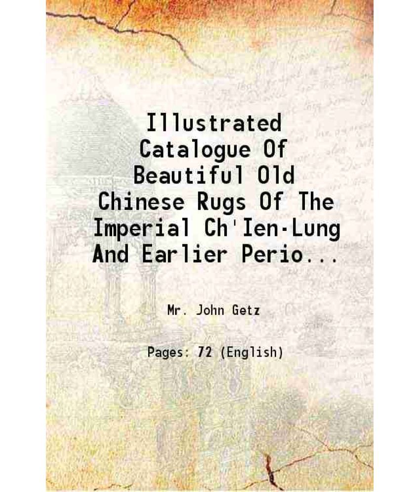     			Illustrated Catalogue Of Beautiful Old Chinese Rugs Of The Imperial Ch'Ien-Lung And Earlier Periods Personally Selected From A Recent Dire [Hardcover]