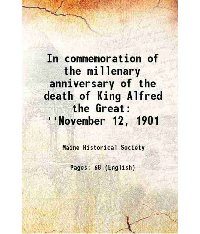     			In commemoration of the millenary anniversary of the death of King Alfred the Great ''November 12, 1901 1901 [Hardcover]