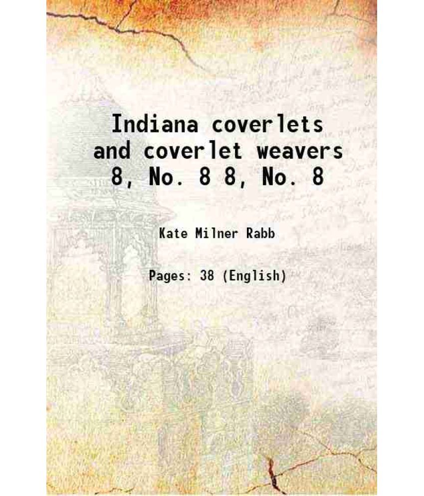     			Indiana coverlets and coverlet weavers Volume 8, No. 8 1928 [Hardcover]