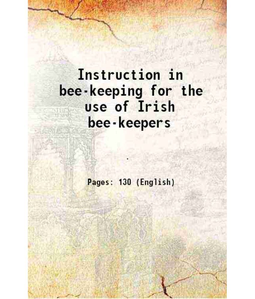     			Instruction in bee-keeping for the use of Irish bee-keepers 1912 [Hardcover]