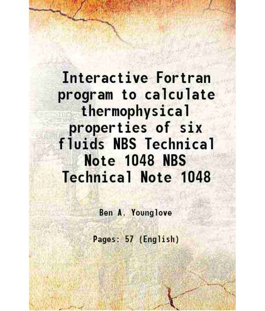     			Interactive Fortran program to calculate thermophysical properties of six fluids Volume NBS Technical Note 1048 [Hardcover]