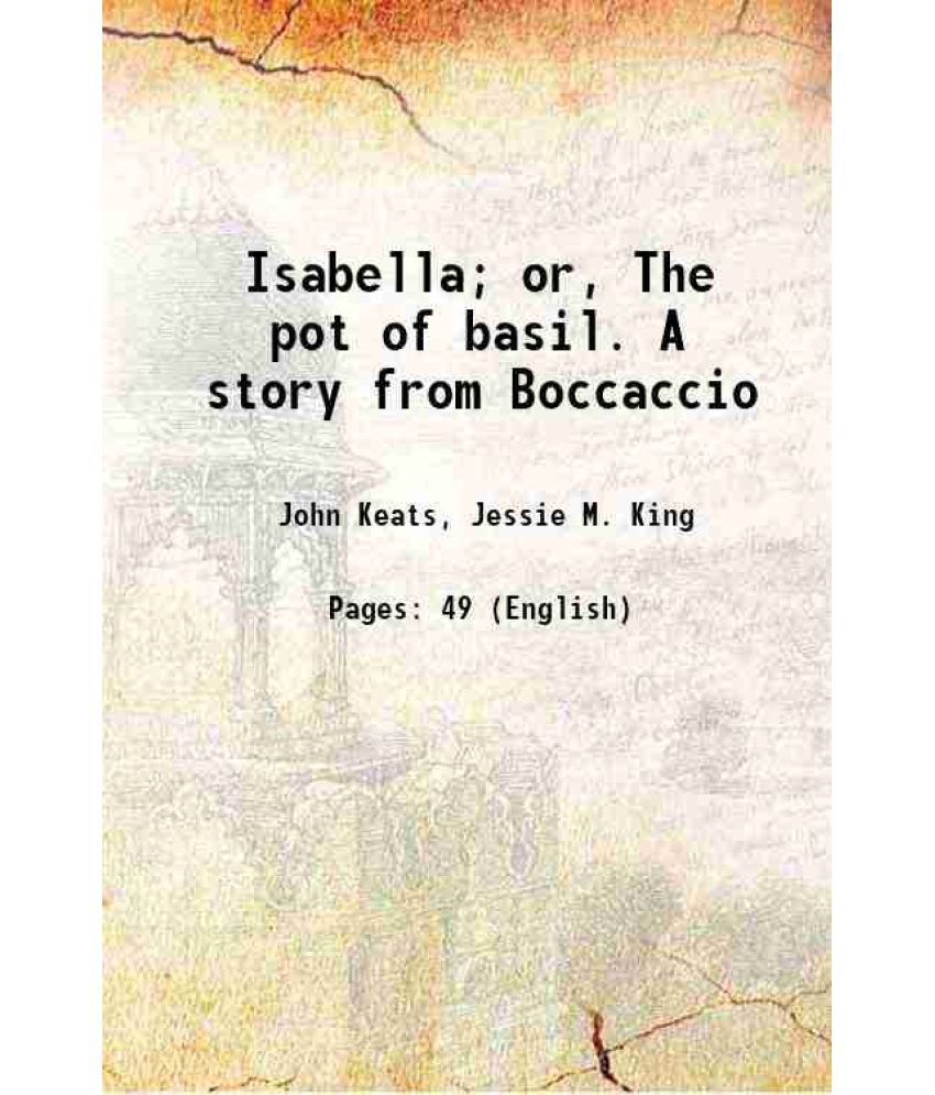     			Isabella; or, The pot of basil. A story from Boccaccio 1908 [Hardcover]