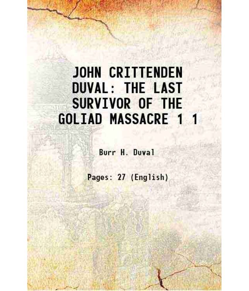     			JOHN CRITTENDEN DUVAL: THE LAST SURVIVOR OF THE GOLIAD MASSACRE Volume 1 1897 [Hardcover]