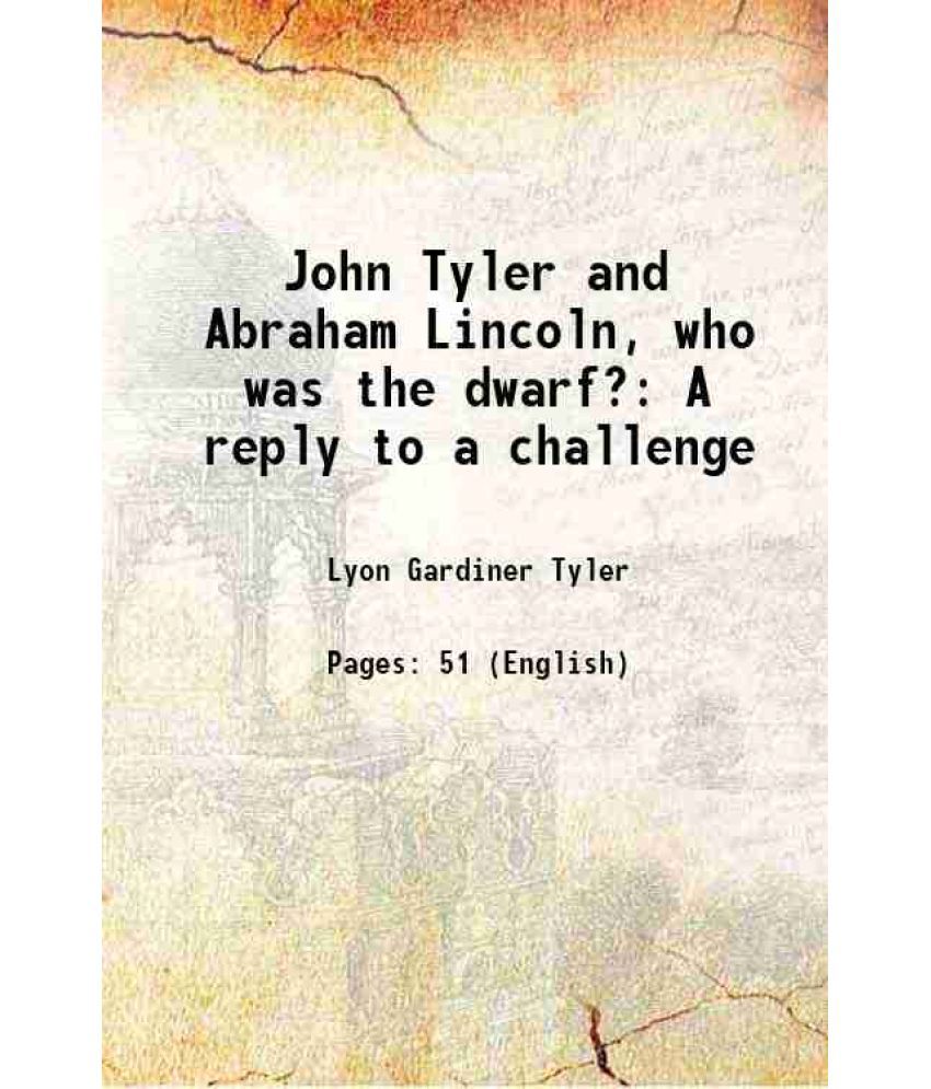     			John Tyler and Abraham Lincoln, who was the dwarf? A reply to a challenge 1929 [Hardcover]