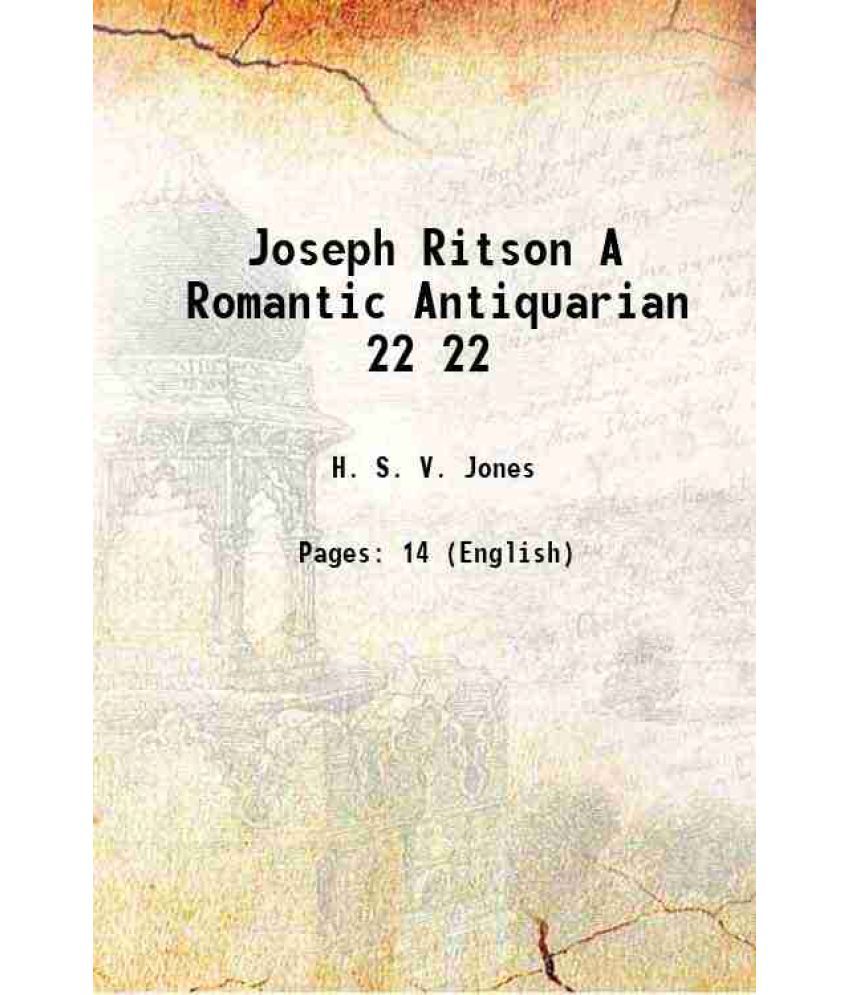     			Joseph Ritson A Romantic Antiquarian Volume 22 1914 [Hardcover]