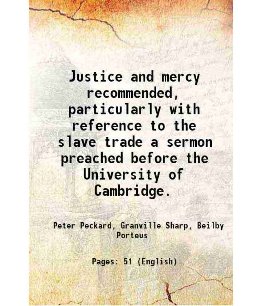     			Justice and mercy recommended, particularly with reference to the slave trade a sermon preached before the University of Cambridge. 1788 [Hardcover]